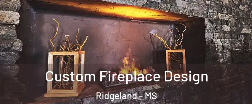  Custom Fireplace Design Ridgeland - MS