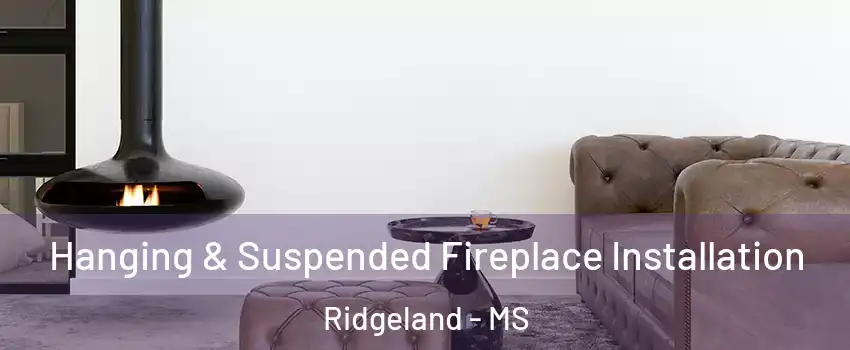  Hanging & Suspended Fireplace Installation Ridgeland - MS