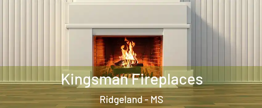  Kingsman Fireplaces Ridgeland - MS